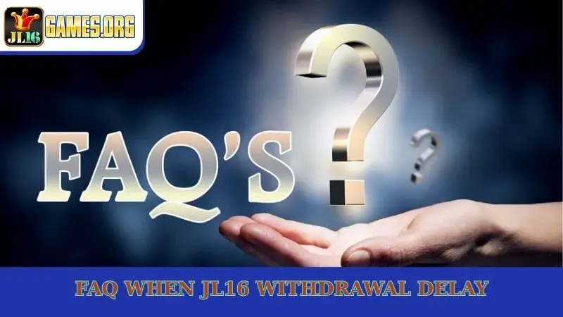 FAQ when JL16 withdrawal delay